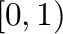 $[0,1)$