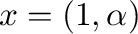 $x=(1,\alpha)$