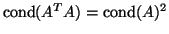 $\mbox{cond}(A^T A) = \mbox{cond}(A)^2$