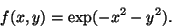 \begin{displaymath}f(x,y) = \exp(-x^2-y^2) .
\end{displaymath}